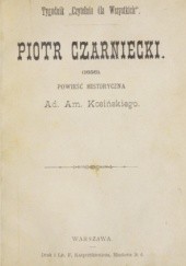 Okładka książki Piotr Czarniecki (1656): powieść historyczna Adam Amilkar Kosiński