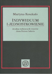 Okładka książki Indywiduum i jednostkowienie. Analiza wybranych tekstów Jana Dunsa Szkota Martyna Koszkało