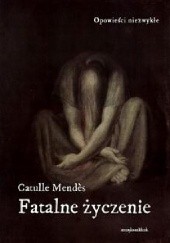 Okładka książki Fatalne życzenie Catulle Mendès