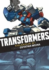 Okładka książki Transformers #24: Ostatnia wojna Stephen Baskerville, Simon Furman, Guido Guidi, Geoff Senior, Andrew Wildman