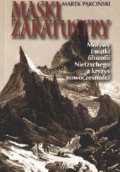Okładka książki Maski Zaratustry. Motywy i wątki filozofii Nietzschego a kryzys nowoczesności Marek Pąkciński