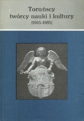 Okładka książki Toruńscy twórcy nauki i kultury (1945-1985) praca zbiorowa