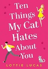 Okładka książki Ten Things My Cat Hates About You Lottie Lucas