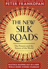 Okładka książki The New Silk Roads The Present and Future of the World Peter Frankopan