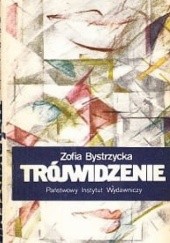 Okładka książki Trójwidzenie Zofia Bystrzycka