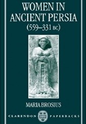 Okładka książki Women in Ancient Persia (559-331 BC) Maria Brosius
