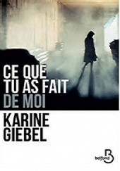 Okładka książki Ce que tu as fait de moi Karine Giébel