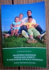 Okładka książki Małżeńsko-rodzinne powołanie kobiety w kontekście edukacji domowej Marzena i Paweł Zakrzewscy