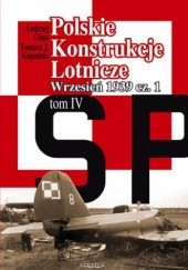 Okładka książki Polskie Konstrukcje Lotnicze. Tom IV. Wrzesień 1939 cz. 1 Andrzej Glass, Tomasz Jan Kopański