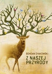 Okładka książki Z naszej przyrody Bohdan Dyakowski