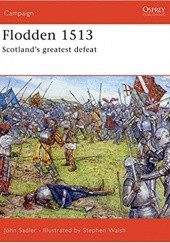 Okładka książki Flodden 1513: Scotlands greatest defeat John Sadler, Stephen Walsh