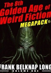 Okładka książki The 8th Golden Age of Weird Fiction MEGAPACK®: Frank Belknap Long (Vol. 1) Frank Belknap Long