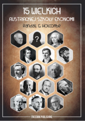 Okładka książki 15 wielkich austriackiej szkoły ekonomii Randall G. Holcombe