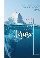 Okładka książki Znać lub nie znać Jezusa Grzegorz Ryś