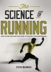 Okładka książki The Science of Running: How to find your limit and train to maximize your performance Steve Magness