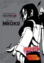 Okładka książki Naruto: Prawdziwa historia Itachiego - 2 - Księga mroku Masashi Kishimoto, Takashi Yano