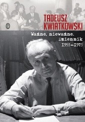 Okładka książki Ważne, nieważne. Dziennik 1953-1973 Tadeusz Kwiatkowski
