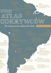 Okładka książki Atlas odkrywców dla niepoprawnie ciekawych świata (nowe wydanie) Michał Gaszyński, Piotr Wilkowiecki