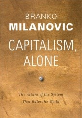 Okładka książki Capitalism, Alone. The Future of the System That Rules the World Branko Milanovic