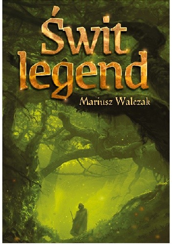 Okładka książki Świt legend Mariusz Walczak