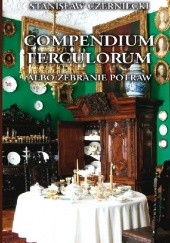 Okładka książki Compendium Ferculorum albo Zebranie Potraw Stanisław Czerniecki