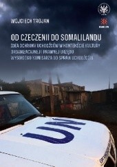Okładka książki Od Czeczenii do Somalilandu. Idea ochrony uchodźców w kontekście kultury organizacyjnej i prawnej Urzędu Wysokiego Komisarza do spraw Uchodźców Wojciech Trojan