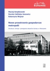 Nowe przestrzenie gospodarcze metropolii. Struktura, funkcje i powiązania obszarów biznesu w Warszawie