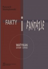 Fakty i fantazje. Watykan 1939–1945
