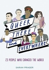 Okładka książki QUEER, THERE, AND EVERYWHERE: 23 People Who Changed the World Sarah Prager
