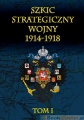Okładka książki Szkic strategiczny wojny 1914-1918 Tom 1 Januariusz Cichowicz