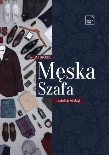 Okładka książki Męska szafa - instrukcja obsługi Piotr Karwala, Karol Majchrzak, Adam Ptak, Dawid Tymiński