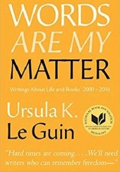 Words Are My Matter: Writings About Life and Books, 2000-2016, with a Journal of a Writers Week