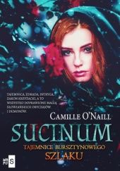 Okładka książki Sucinum. Tajemnice bursztynowego szlaku Camille O'Naill