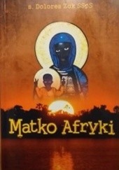 Okładka książki Matko Afryki S. Dolores Dorota Zok SSpS