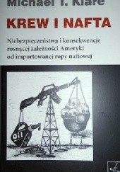 Okładka książki Krew i nafta. Niebezpieczeństwa i konsekwencje rosnącej zależności Ameryki od importowanej ropy naftowej. Michael T. Klare