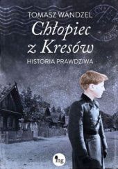 Okładka książki Chłopiec z Kresów. Historia prawdziwa Tomasz Wandzel
