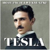 Okładka książki Nikola Tesla. Moje życie i wynalazki Nikola Tesla