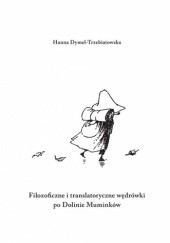 Okładka książki Filozoficzne i translatoryczne wędrówki po Dolinie Muminków Hanna Dymel-Trzebiatowska