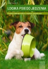 Okładka książki Logika psiego jedzenia. Jak rozsądnie wybrać karmę dla psa w erze nadmiaru mozliwości? Linda Case