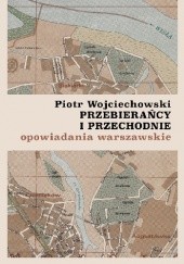 Okładka książki Przebierańcy i przechodnie Piotr Wojciechowski