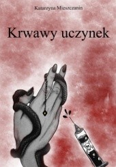 Okładka książki Krwawy uczynek Katarzyna Mieszczanin