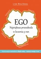 Okładka książki EGO. Największa przeszkoda w leczeniu 5 ran Bourbeau Lise
