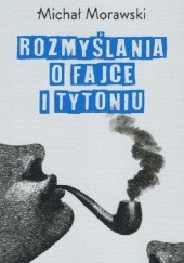 Okładka książki Rozmyślania o fajce i tytoniu Michał Morawski, Michał Morawski