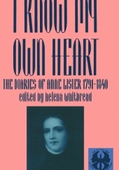 Okładka książki I know my own heart Anne Lister, Helena Whitbread
