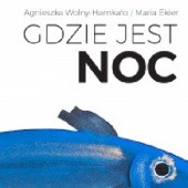 Okładka książki Gdzie jest noc Maria Ekier, Agnieszka Wolny-Hamkało