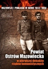 Okładka książki Powiat Ostrów Mazowiecka w pierwszej dekadzie rządów komunistycznych praca zbiorowa