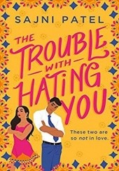 Okładka książki The Trouble With Hating You Sajni Patel