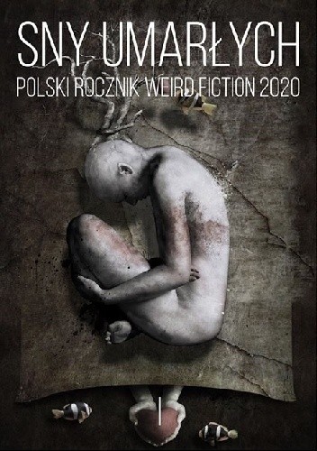 Sny umarłych. Polski rocznik weird fiction 2020. Tom 1 pdf chomikuj