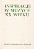 Okładka książki Inspiracje w muzyce XX wieku Jolanta Bauman-Szulakowska,&nbsp;Regina Chłopicka,&nbsp;J. Katarzyna Dadak-Kozicka,&nbsp;Krystyna Danecka-Szopowa,&nbsp;Leszek Długosz,&nbsp;Dorota Dywańska,&nbsp;Magdalena Dziadek,&nbsp;Małgorzata Gąsiorowska,&nbsp;Michał Głowiński,&nbsp;Danuta Gwizdalanka,&nbsp;Alicja Jarzębska,&nbsp;Tadeusz Kaczyński,&nbsp;Ireneusz Kania,&nbsp;Jadwiga Kłobukowska,&nbsp;Małgorzata Komorowska,&nbsp;Władysław Malinowski,&nbsp;Alicja Matracka-Kościelny,&nbsp;Kornel Michałowski,&nbsp;Anna Nowak,&nbsp;Ireneusz Pawlak,&nbsp;Bohdan Pociej,&nbsp;Tadeusz Przybylski,&nbsp;Jadwiga-Romana Romana,&nbsp;Witold Rudziński,&nbsp;Jan Stęszewski,&nbsp;Władysław Stróżewski,&nbsp;Małgorzata Szubert