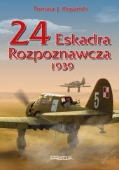 Okładka książki 24 Eskadra Rozpoznawcza 1939 Tomasz Jan Kopański